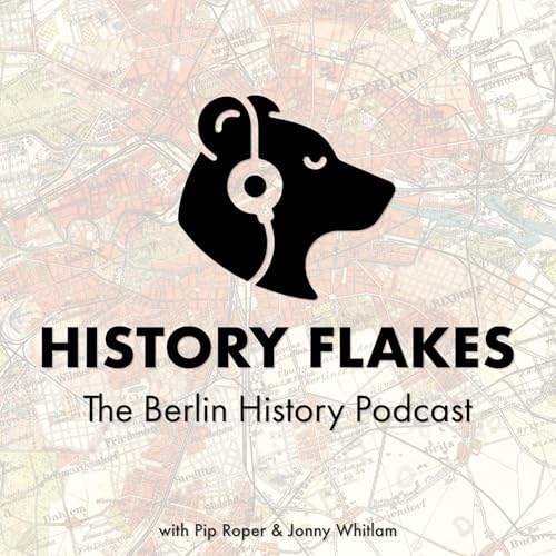 History Flakes - The Berlin History Podcast by Pip Roper & Jonny Whitlam