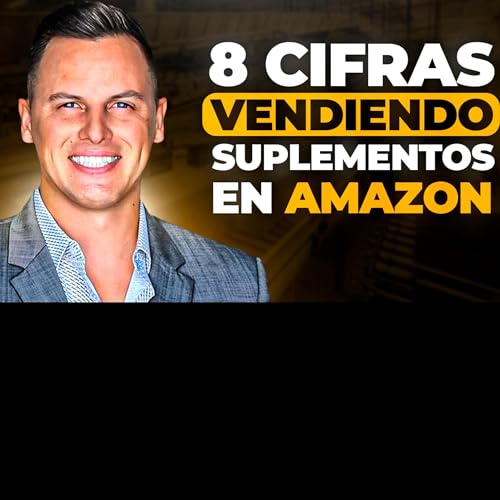 #61: 8 Cifras al Año Vendiendo Vitaminas y Suplementos en Amazon FBA by Unknown