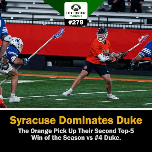Syracuse Dominates Duke At Home, Duke vs Syracuse Lacrosse Highlights (LaxFactor Podcast #279) by Unknown