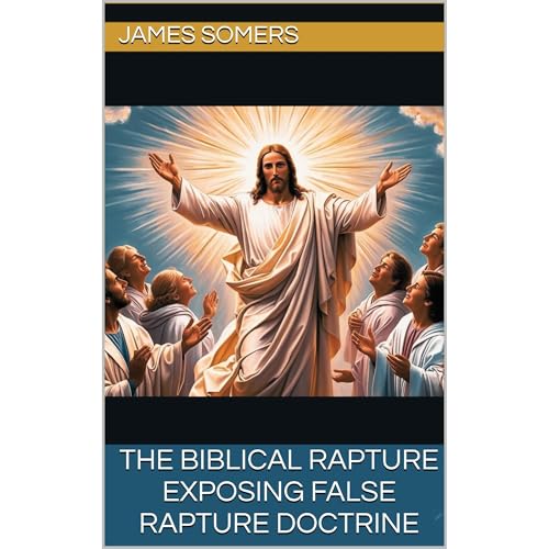 THE BIBLICAL RAPTURE by James Somers