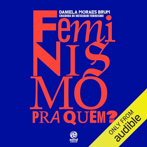 Feminismo pra quem? [Feminism for Whom?] by Daniela Moraes Brum