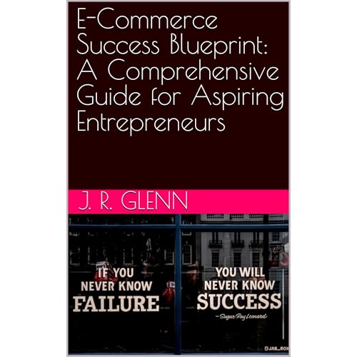 E-Commerce Success Blueprint: A Comprehensive Guide for Aspiring Entrepreneurs