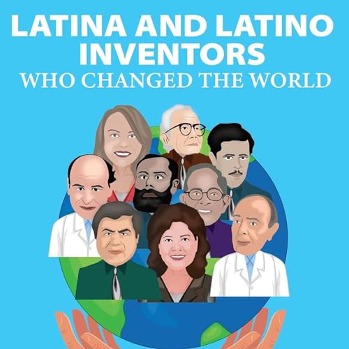 Latina and Latino Inventors: Who Changed the World