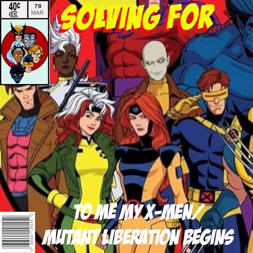 X-Men 97: To Me, My X-Men / Mutant Liberation Begins w/ Ryan Terry by Unknown