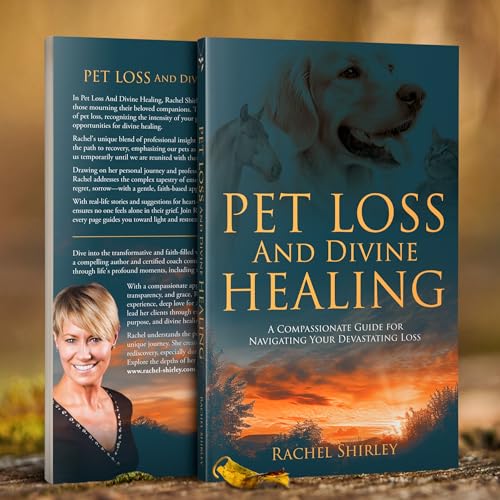 Pet Loss And Divine Healing with Rachel Shirley ~ Faith & Pet Loss Grief Support