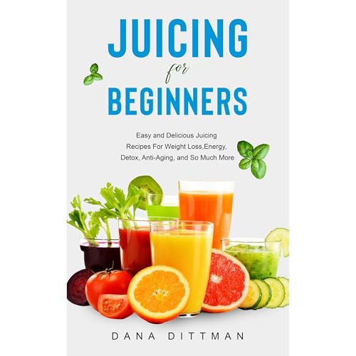 Juicing for Beginners by Dana Dittman