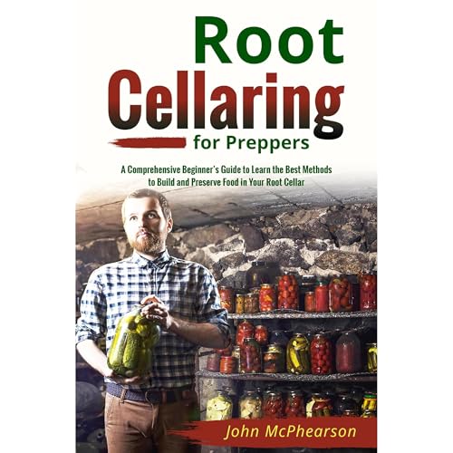 Root Cellaring for Preppers by John McPhearson
