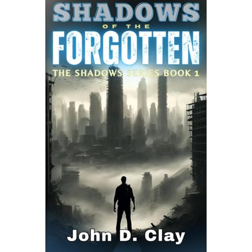 Shadows of the Forgotten by John D. Clay