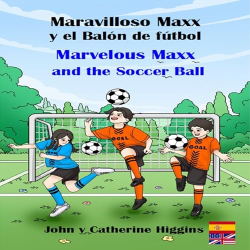 Maravilloso Maxx y el Balón de fútbol/Marvelous Maxx and the Soccer Ball (Spanish and English Bilingual Edition)