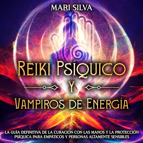 Reiki Psíquico y Vampiros de Energía [Psychic Reiki and Energy Vampires] by Mari Silva