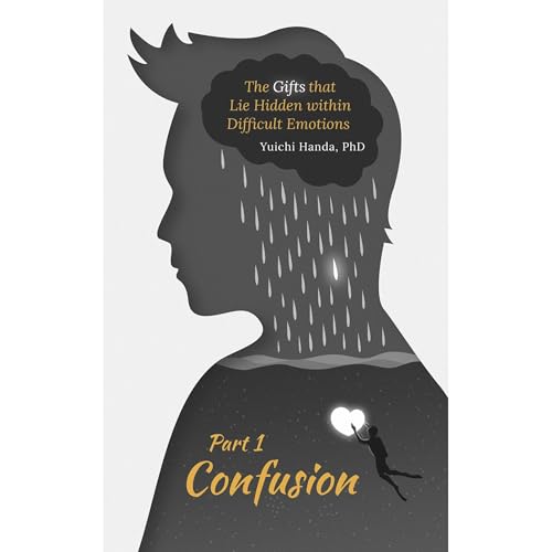 The Gifts that Lie Hidden within Difficult Emotions (Part 1)