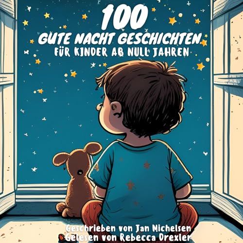100 Gute Nacht Geschichten für Babys ab 0 Jahren zum Vorlesen, kurze Einschlafgeschichten zur Beruhigung [100 Bedtime Stories for Babies Aged 0 and over to Read Aloud, Short Sleep Stories to Calm Them Down] by Jan Michelsen