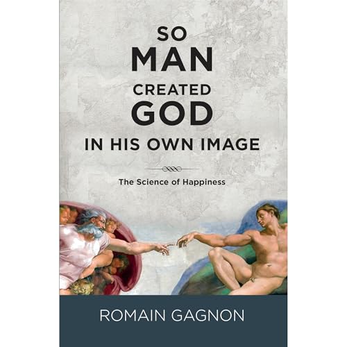 SO MAN CREATED GOD IN HIS OWN IMAGE by Romain Gagnon