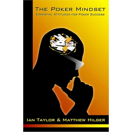 The Poker Mindset: Essential Attitudes for Poker Success by Ian Taylor