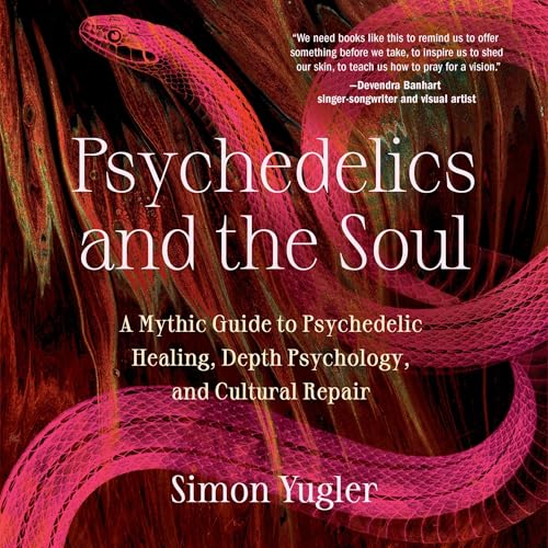 Psychedelics and the Soul by Simon Yugler