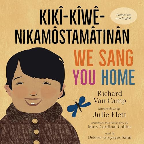 We Sang You Home / kikî-kîwê-nikamôstamâtinân