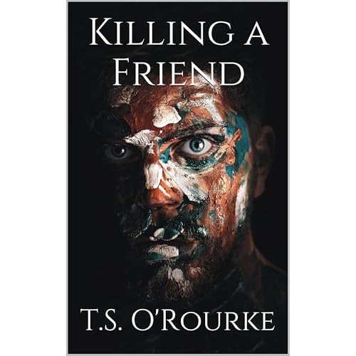 Killing a Friend by T.S. O'Rourke