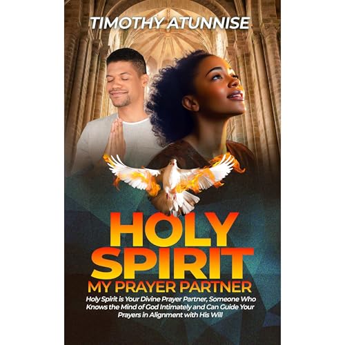 Holy Spirit, My Prayer Partner by Timothy Atunnise