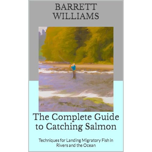 The Complete Guide to Catching Salmon by Barrett Williams