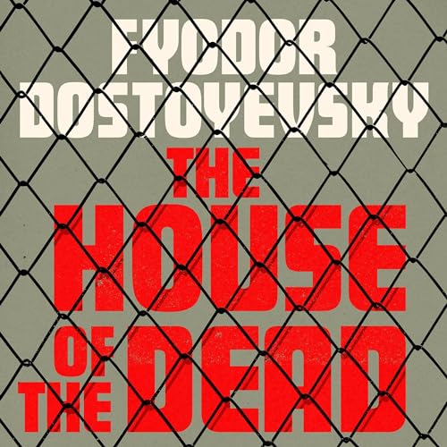 The House of the Dead by Fyodor Dostoyevsky