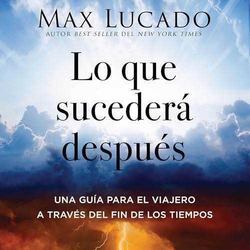 Lo que suceder&aacute; despu&eacute;s by Max Lucado