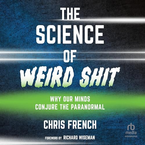 The Science of Weird Shit by Chris French