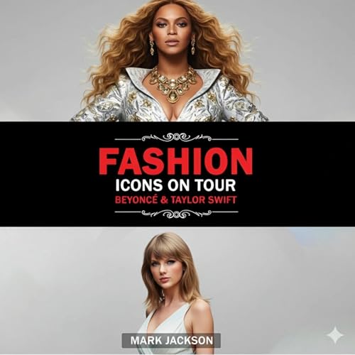 Fashion Icons on Tour: Beyoncé & Taylor Swift