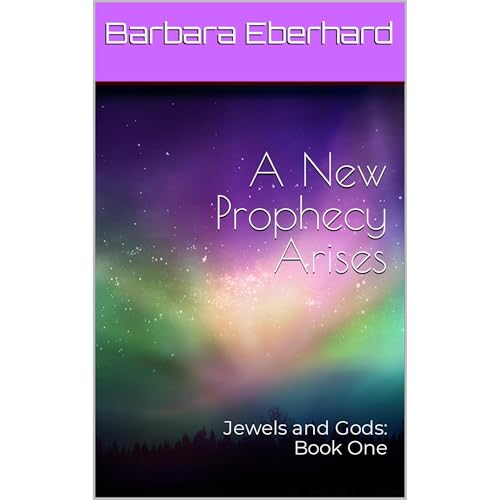 A New Prophecy Arises by Barbara Eberhard