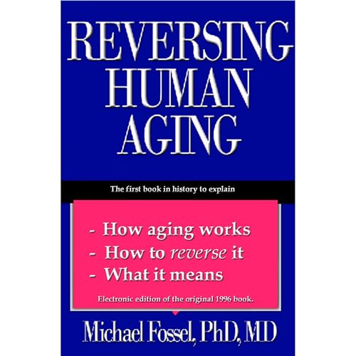 Reversing Human Aging by Michael Fossel