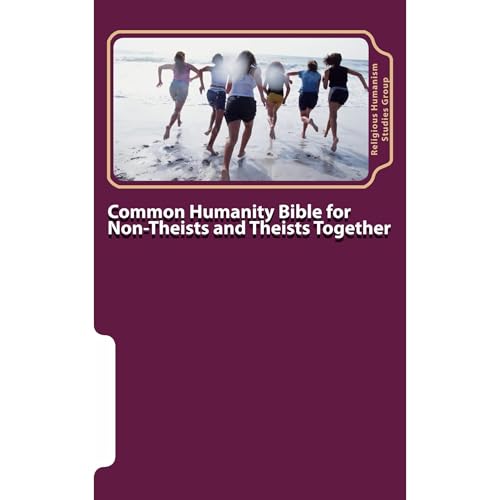 Common Humanity Bible for Non-Theists and Theists Together by Religious Humanism Studies Group