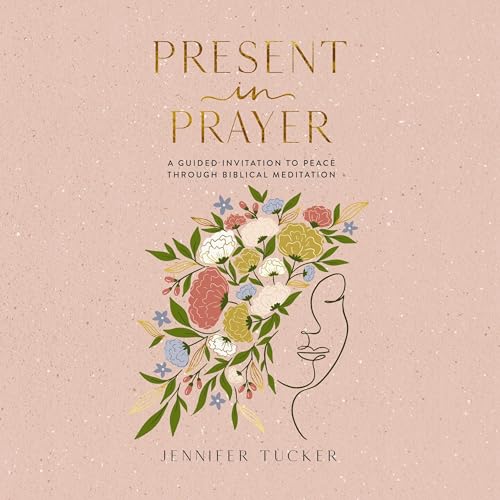 Present in Prayer by Jennifer Tucker