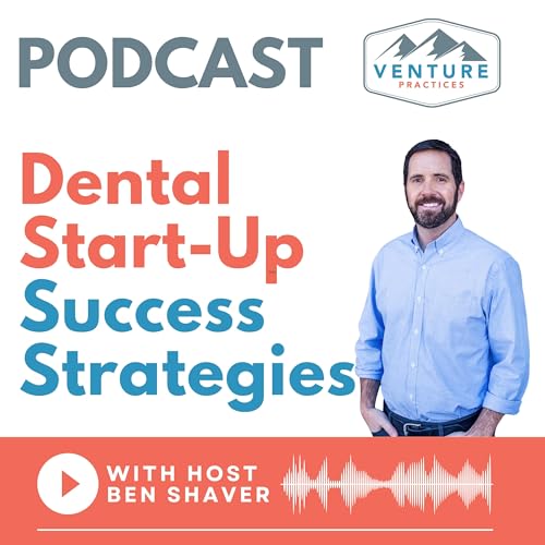 Dental Start-Up Success Strategies for Private Practice Owners by Ben Shaver