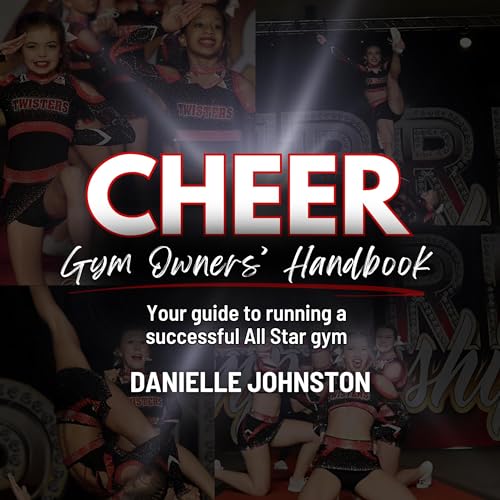 Cheer Gym Owners’ Handbook by Danielle Johnston