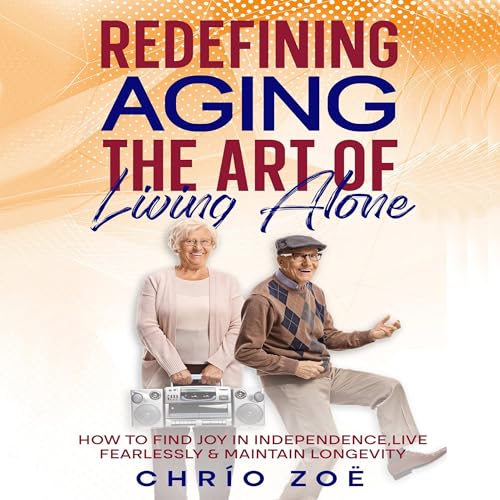 Redefining Aging: The Art of Living Alone