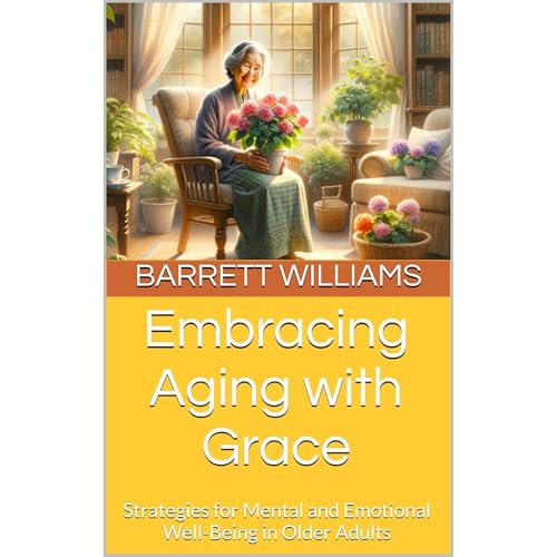 Embracing Aging with Grace by Barrett Williams