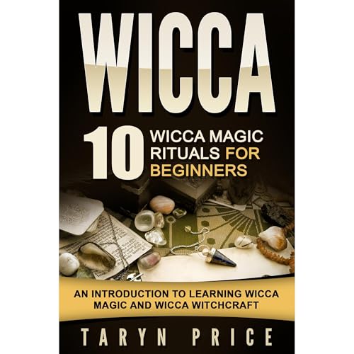 Wicca: 10 Wicca Magic Rituals for Beginners