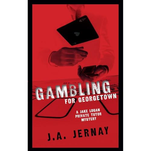 Gambling For Georgetown (A Jake Logan Private Tutor Mystery)