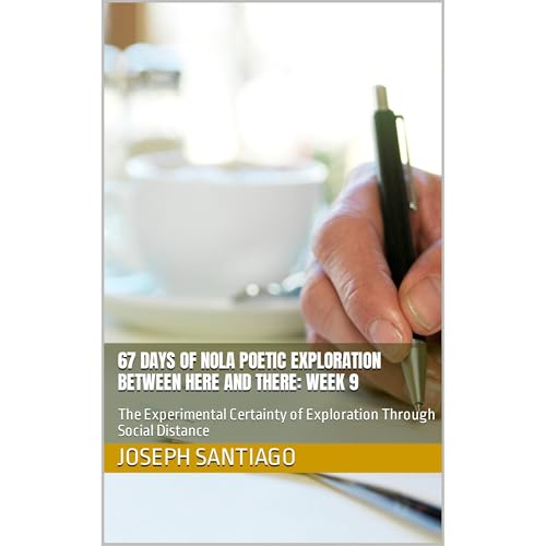 67 Days of NOLA Poetic Exploration Between Here And There: Week 9