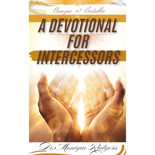 A Devotional for Intercessors by Dr. Monique Rodgers