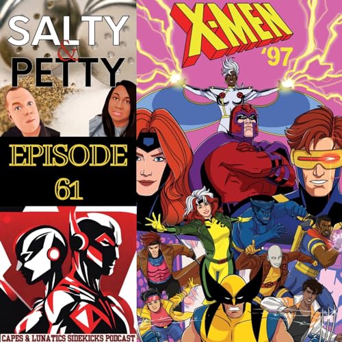 Salty & Petty Ep #61: X-Men '97 Episodes 1 & 2 by Unknown