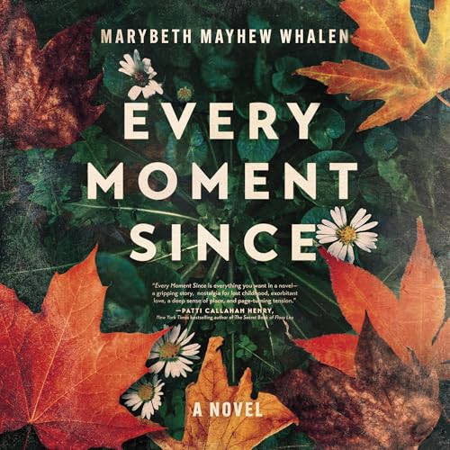 Every Moment Since by Marybeth Mayhew Whalen