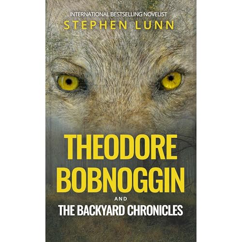 Theodore Bobnoggin and The Backyard Chronicles by Stephen Lunn