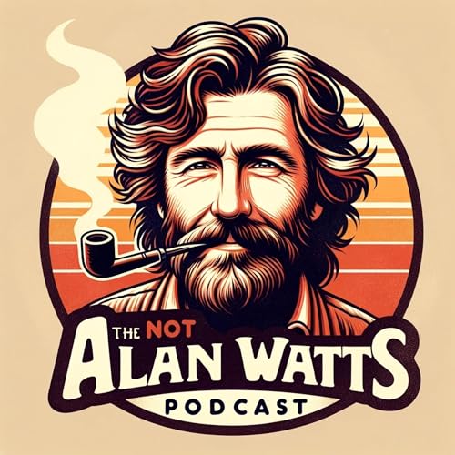 The Not Alan Watts Podcast by Not Alan Watts