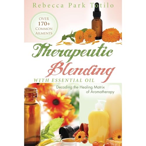 Therapeutic Blending With Essential Oil: Decoding the Healing Matrix of Aromatherapy