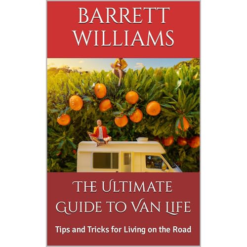 The Ultimate Guide to Van Life by Barrett Williams