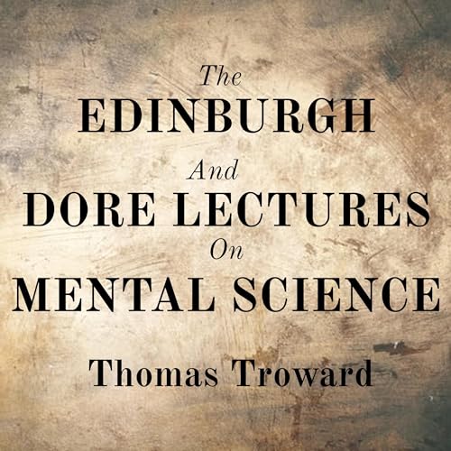 The Edinburgh and Dore Lectures on Mental Science