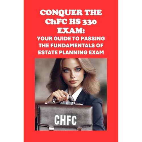 Conquer the ChFC HS 330 Exam: Your Guide to Passing the Fundamentals of Estate Planning Exam