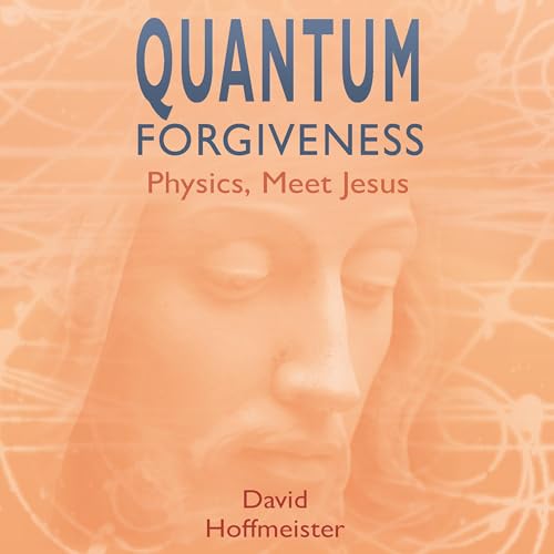 Quantum Forgiveness by David Hoffmeister
