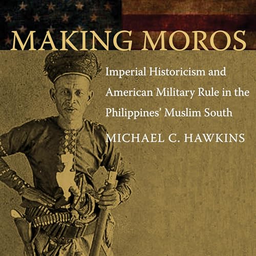 Making Moros by Michael C. Hawkins
