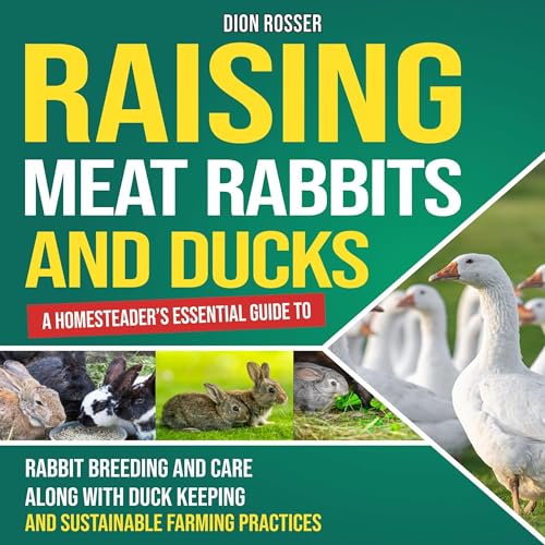 Raising Meat Rabbits and Ducks by Dion Rosser